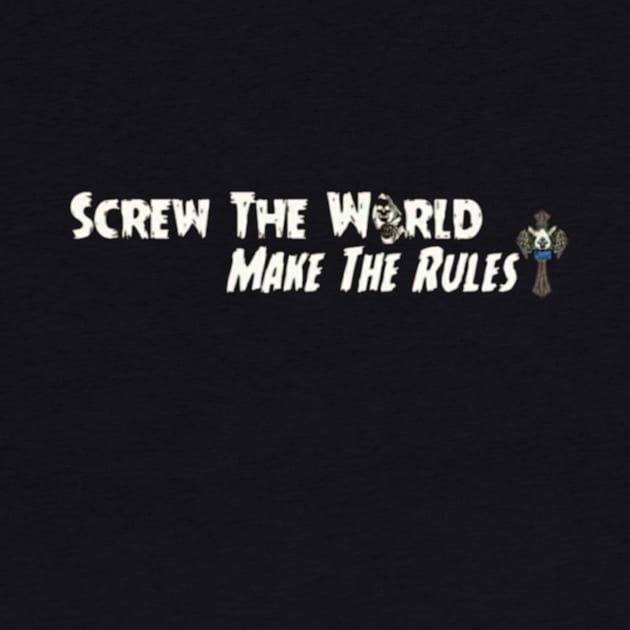 Screw the world Make the rules by Dice 